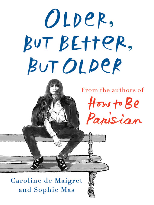 Title details for Older, but Better, but Older by Caroline De Maigret - Available